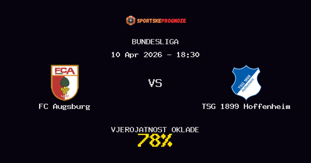 FC Augsburg vs TSG 1899 Hoffenheim Prognoza Utakmice - Bundesliga - Saveti Za Klađenje