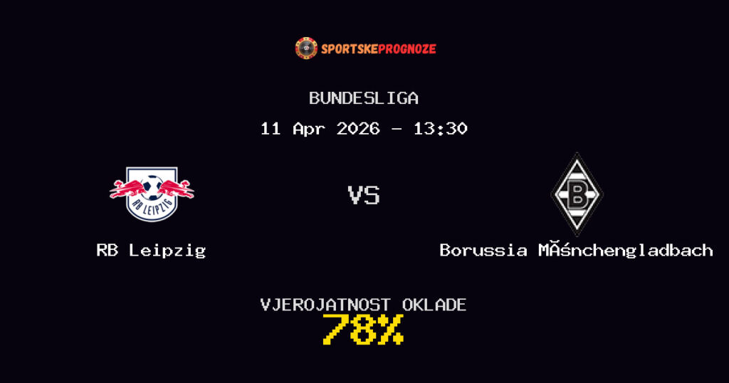 RB Leipzig vs Borussia Mönchengladbach Prognoza Utakmice - Bundesliga - Saveti Za Klađenje