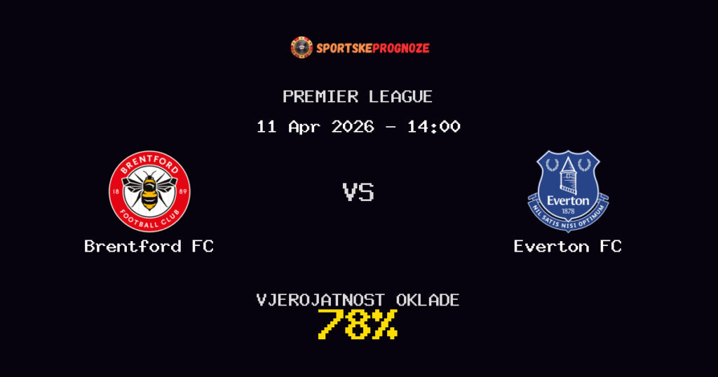 Brentford FC vs Everton FC Prognoza Utakmice - Premier League - Saveti Za Klađenje