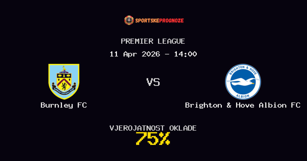 Burnley FC vs Brighton & Hove Albion FC Prognoza Utakmice - Premier League - Saveti Za Klađenje