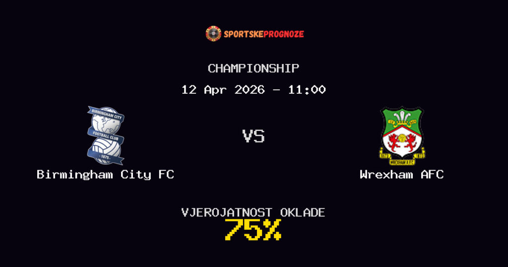 Birmingham City FC vs Wrexham AFC Prognoza Utakmice - Championship - Saveti Za Klađenje