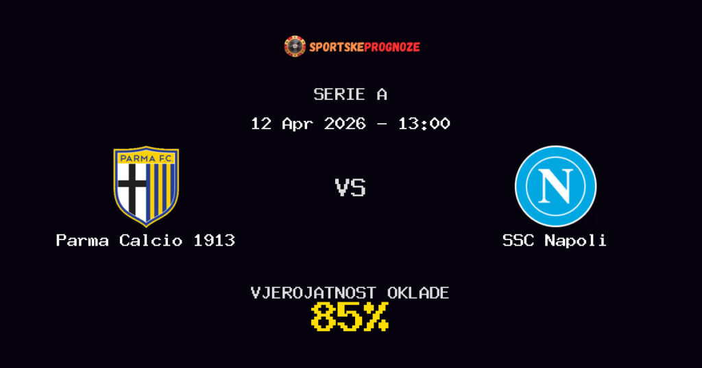 Parma Calcio 1913 vs SSC Napoli Prognoza Utakmice - Serie A - Saveti Za Klađenje