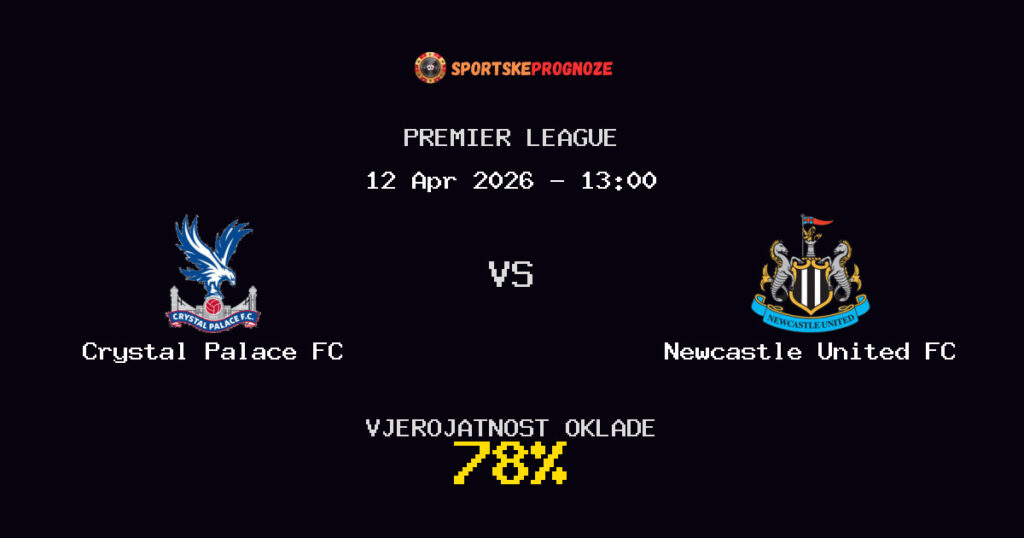 Crystal Palace FC vs Newcastle United FC Prognoza Utakmice - Premier League - Saveti Za Klađenje