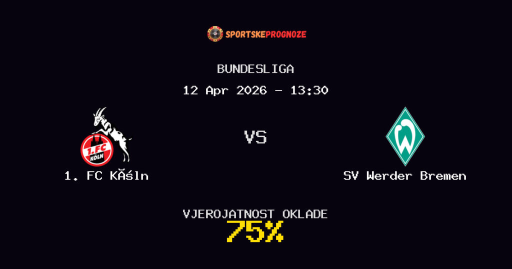 1. FC Köln vs SV Werder Bremen Prognoza Utakmice - Bundesliga - Saveti Za Klađenje