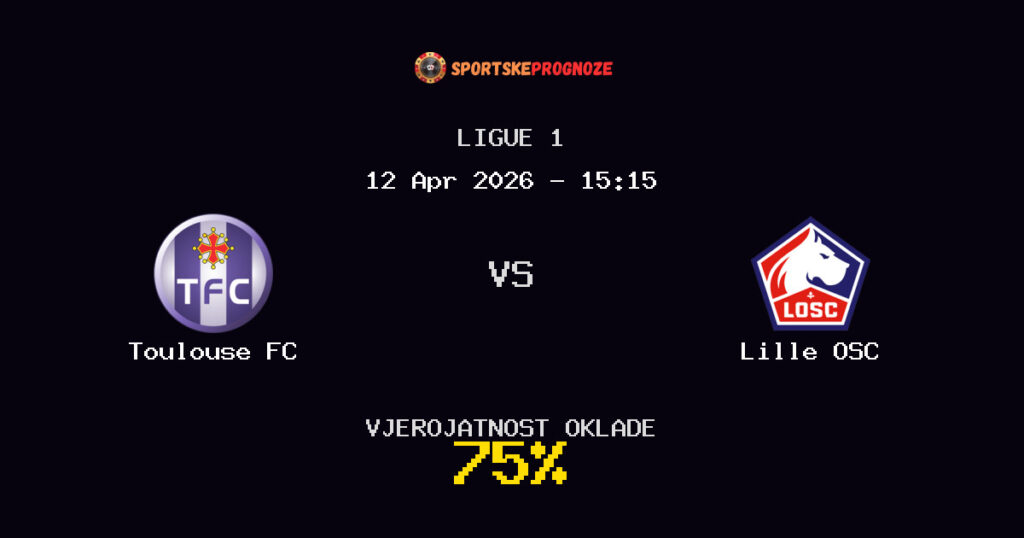 Toulouse FC vs Lille OSC Prognoza Utakmice - Ligue 1 - Saveti Za Klađenje