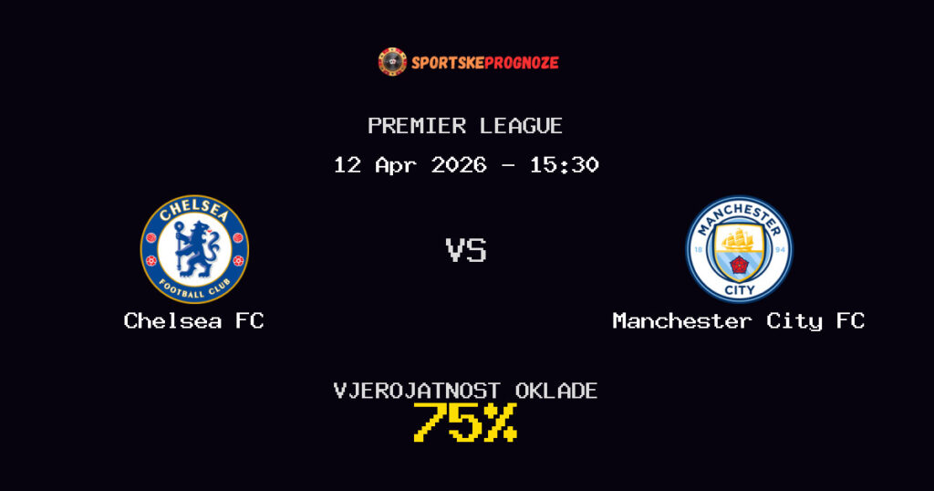 Chelsea FC vs Manchester City FC Prognoza Utakmice - Premier League - Saveti Za Klađenje