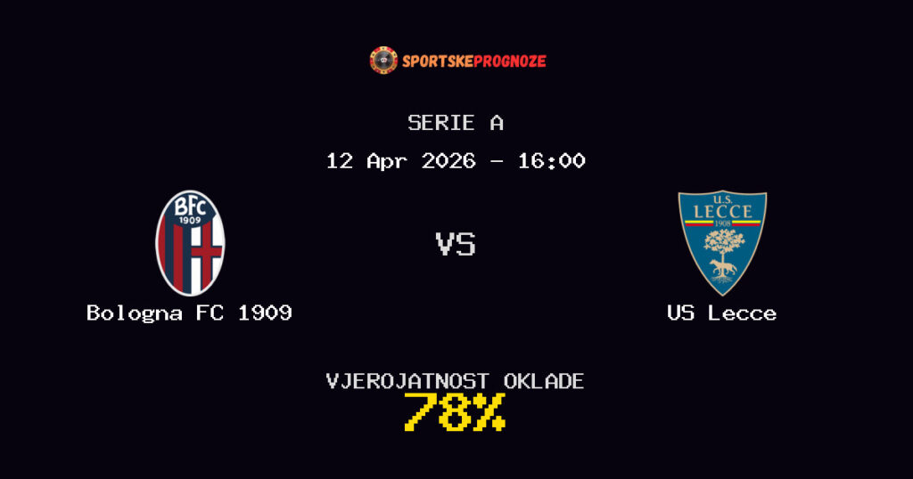 Bologna FC 1909 vs US Lecce Prognoza Utakmice - Serie A - Saveti Za Klađenje