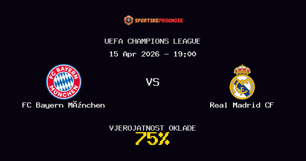 FC Bayern München vs Real Madrid CF Prognoza Utakmice - UEFA Champions League - Saveti Za Klađenje