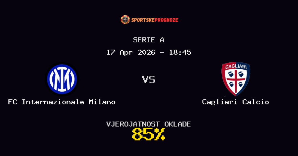FC Internazionale Milano vs Cagliari Calcio Prognoza Utakmice - Serie A - Saveti Za Klađenje