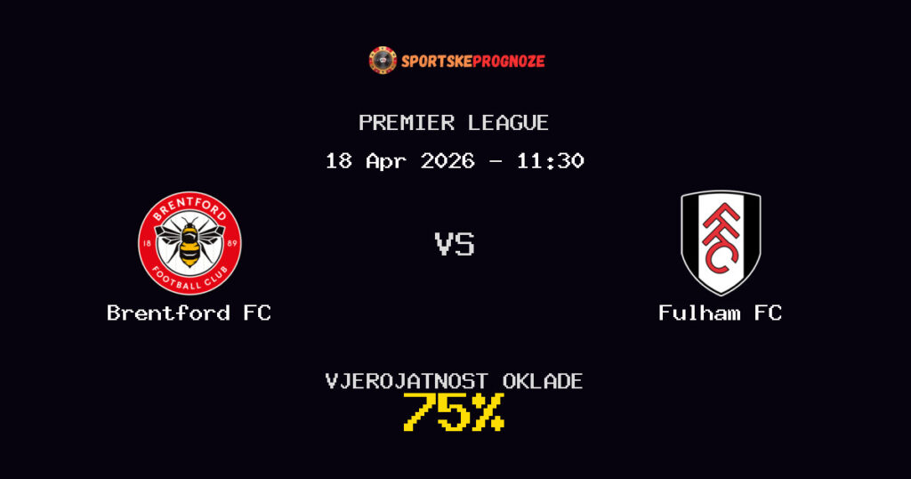 Brentford FC vs Fulham FC Prognoza Utakmice - Premier League - Saveti Za Klađenje