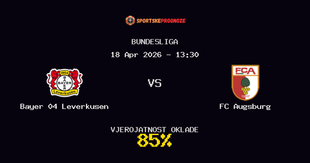 Bayer 04 Leverkusen vs FC Augsburg Prognoza Utakmice - Bundesliga - Saveti Za Klađenje