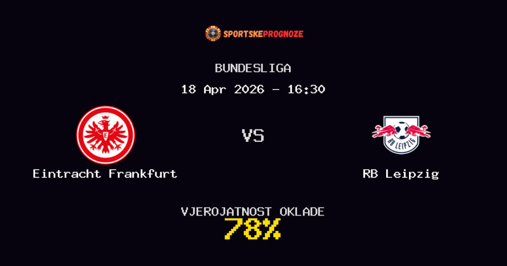 Eintracht Frankfurt vs RB Leipzig Prognoza Utakmice - Bundesliga - Saveti Za Klađenje