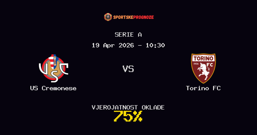 US Cremonese vs Torino FC Prognoza Utakmice - Serie A - Saveti Za Klađenje