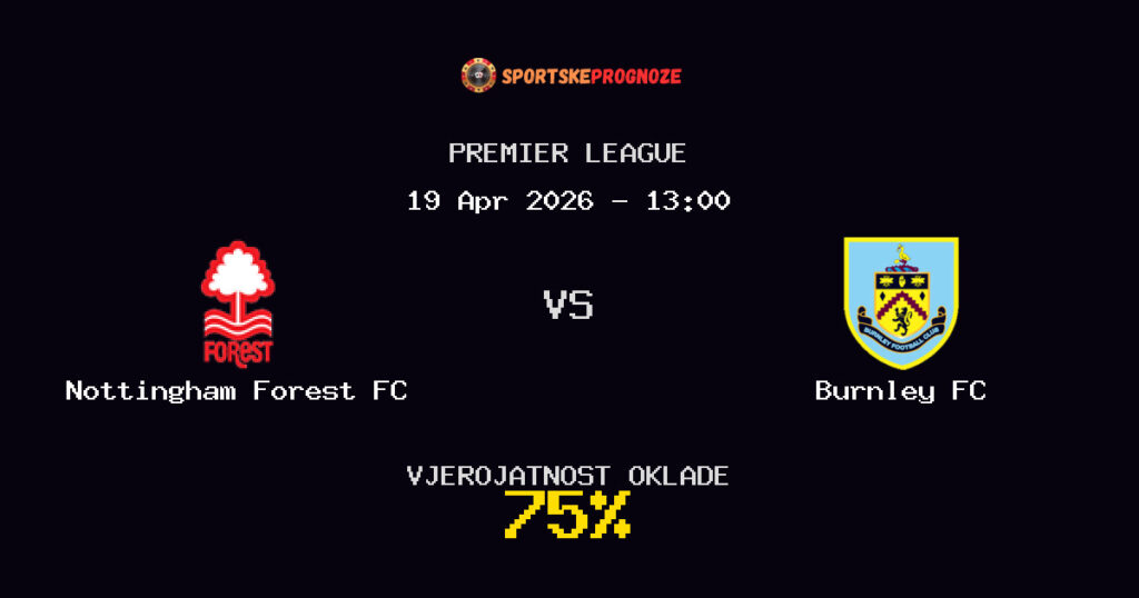 Nottingham Forest FC vs Burnley FC Prognoza Utakmice - Premier League - Saveti Za Klađenje