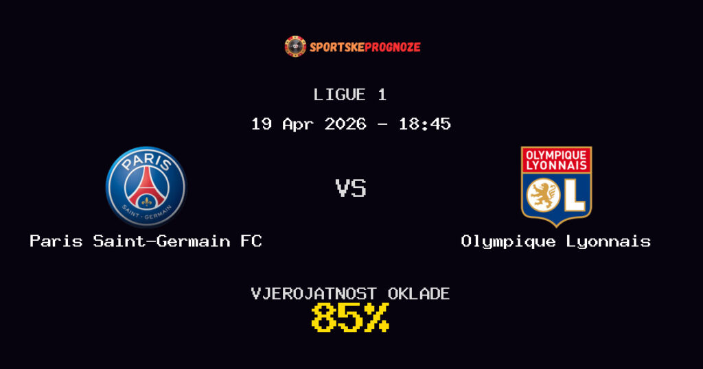 Paris Saint-Germain FC vs Olympique Lyonnais Prognoza Utakmice - Ligue 1 - Saveti Za Klađenje