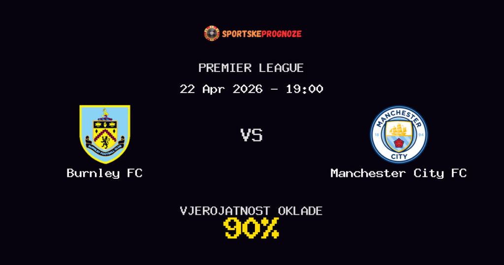 Burnley FC vs Manchester City FC Prognoza Utakmice - Premier League - Saveti Za Klađenje