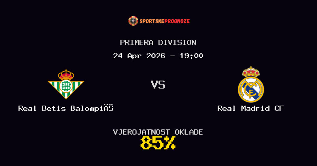 Real Betis Balompié vs Real Madrid CF Prognoza Utakmice - Primera Division - Saveti Za Klađenje