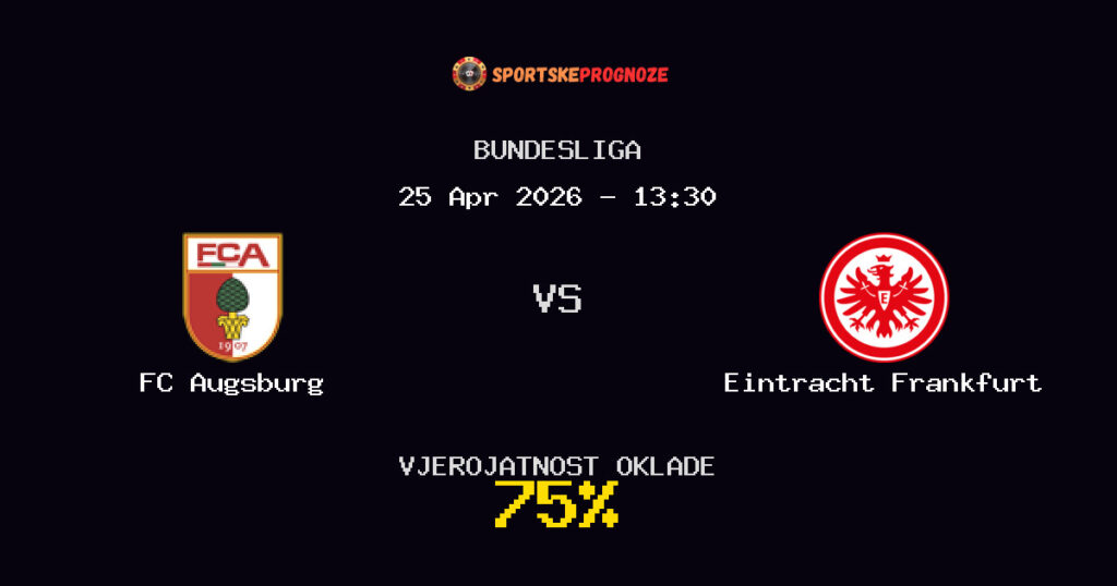 FC Augsburg vs Eintracht Frankfurt Prognoza Utakmice - Bundesliga - Saveti Za Klađenje