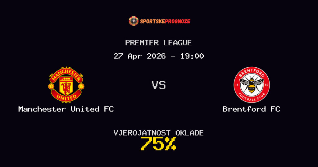 Manchester United FC vs Brentford FC Predviđanje Utakmice - Premier League - Savjeti za Klađenje