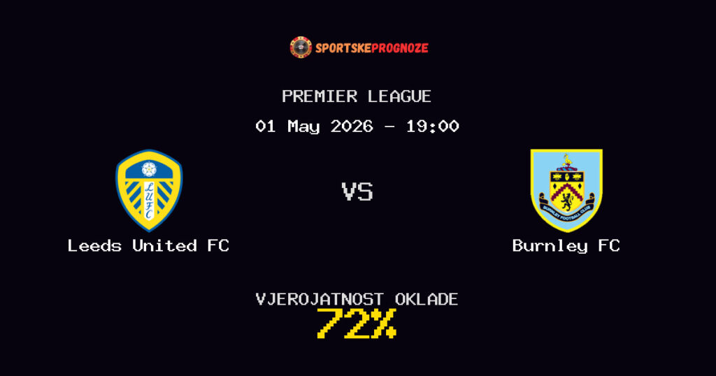 Leeds United FC vs Burnley FC Predviđanje Utakmice - Premier League - Savjeti za Klađenje