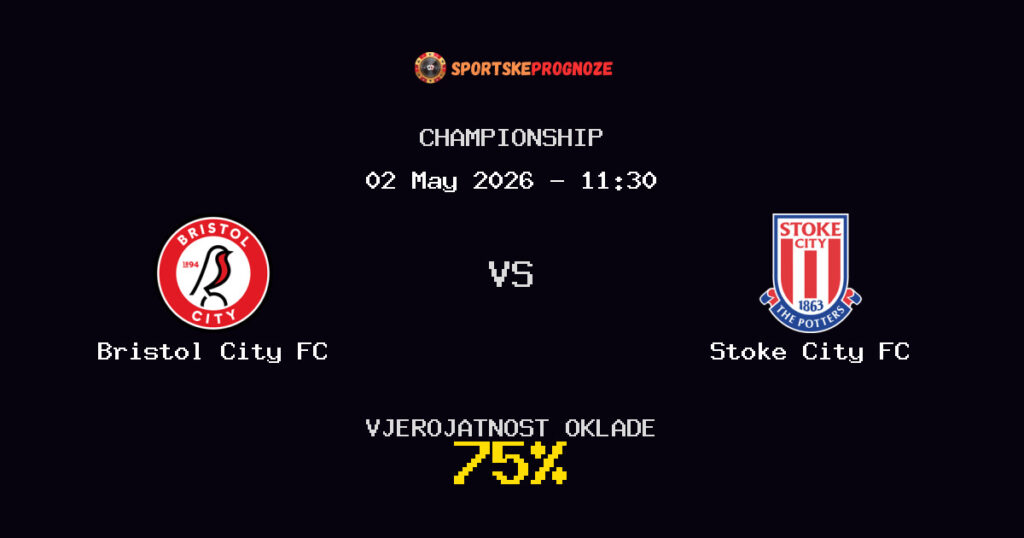 Bristol City FC vs Stoke City FC Predviđanje Utakmice - Championship - Savjeti za Klađenje