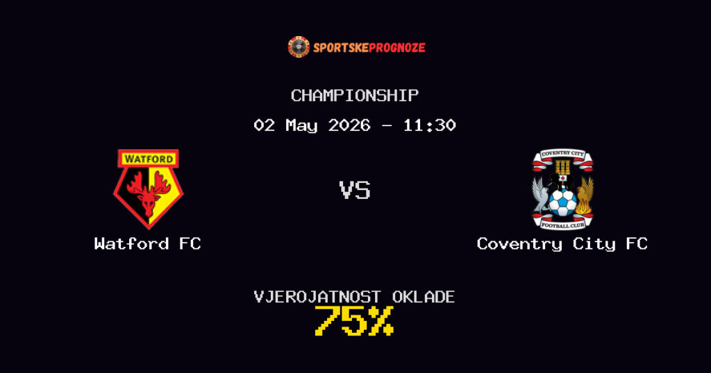 Watford FC vs Coventry City FC Predviđanje Utakmice - Championship - Savjeti za Klađenje
