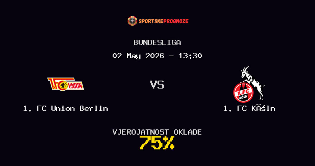 1. FC Union Berlin vs 1. FC Köln Predviđanje Utakmice - Bundesliga - Savjeti za Klađenje