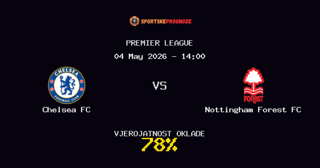 Chelsea FC vs Nottingham Forest FC Predviđanje Utakmice - Premier League - Savjeti za Klađenje