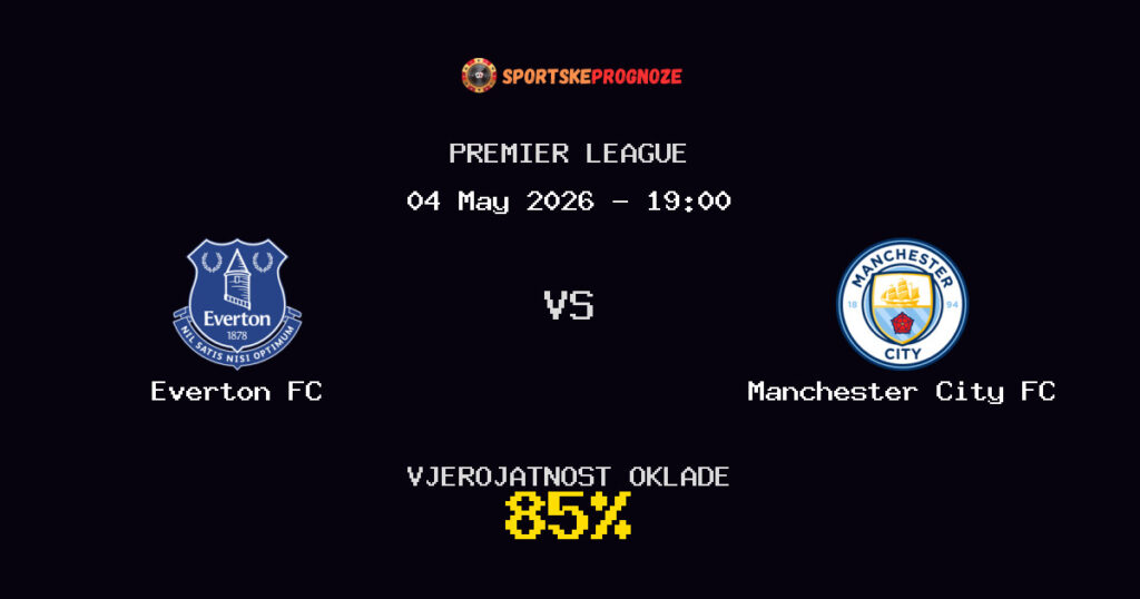 Everton FC vs Manchester City FC Predviđanje Utakmice - Premier League - Savjeti za Klađenje