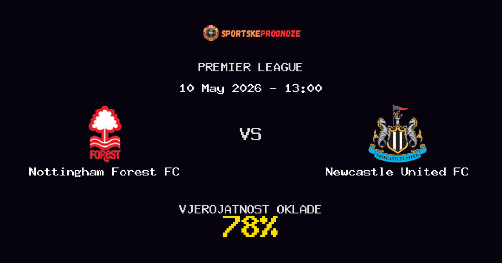 Nottingham Forest FC vs Newcastle United FC Predviđanje Utakmice - Premier League - Savjeti za Klađenje