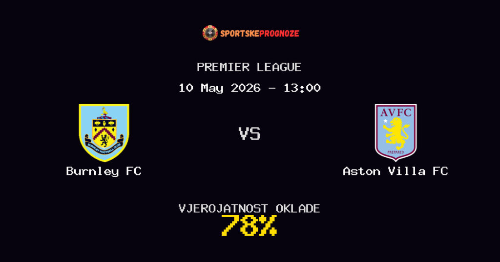 Burnley FC vs Aston Villa FC Predviđanje Utakmice - Premier League - Savjeti za Klađenje