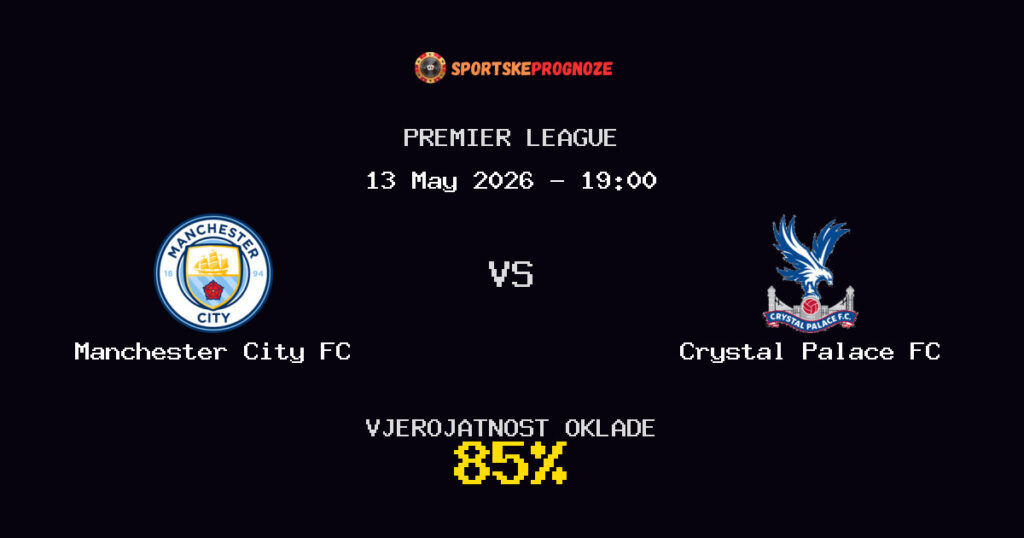 Manchester City FC vs Crystal Palace FC Predviđanje Utakmice - Premier League - Savjeti za Klađenje