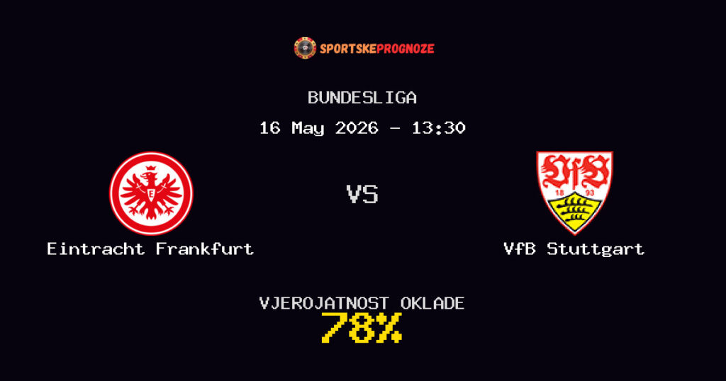 Eintracht Frankfurt vs VfB Stuttgart Predviđanje Utakmice - Bundesliga - Savjeti za Klađenje