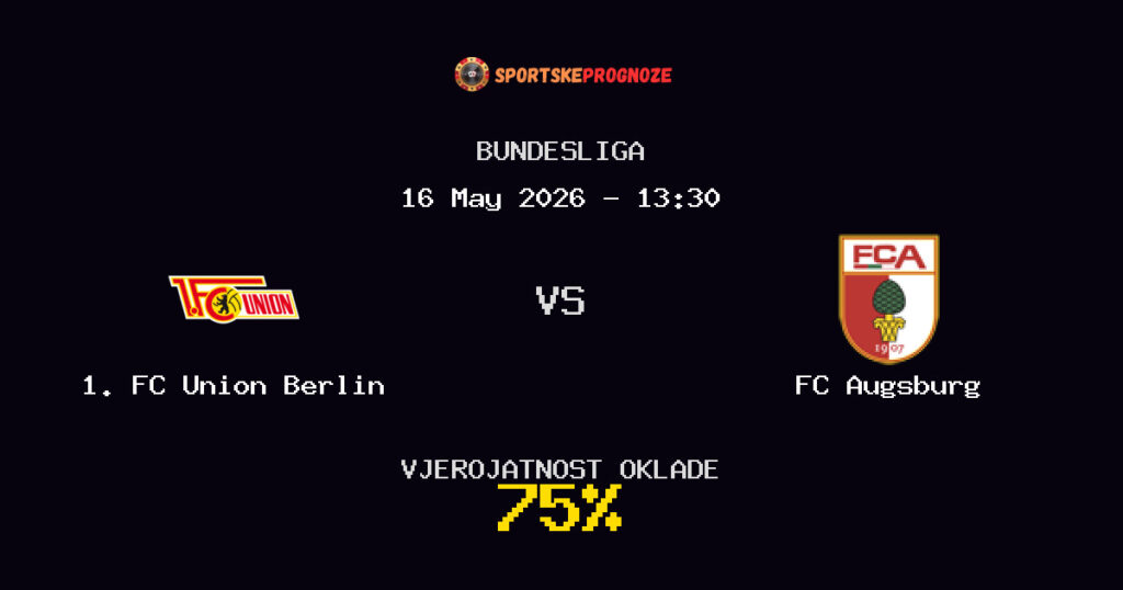 1. FC Union Berlin vs FC Augsburg Predviđanje Utakmice - Bundesliga - Savjeti za Klađenje