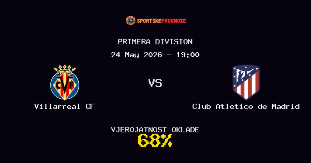 Villarreal CF vs Club Atletico de Madrid Predviđanje Utakmice - Primera Division - Savjeti za Klađenje