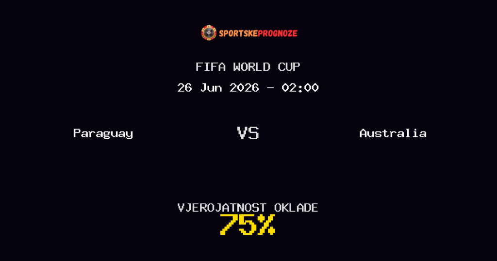 Paraguay vs Australia Predviđanje Utakmice - FIFA World Cup - Savjeti za Klađenje