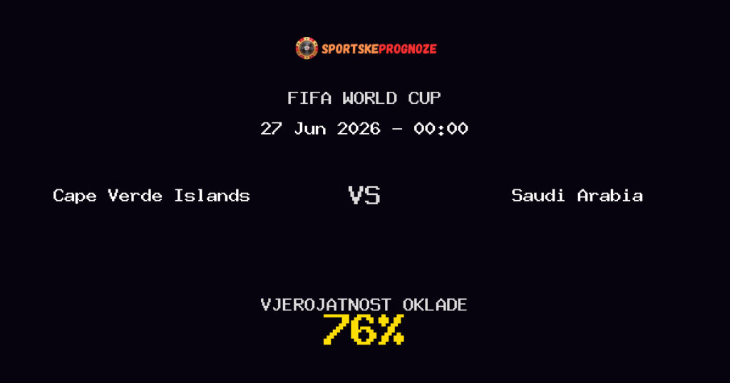 Cape Verde Islands vs Saudi Arabia Predviđanje Utakmice - FIFA World Cup - Savjeti za Klađenje