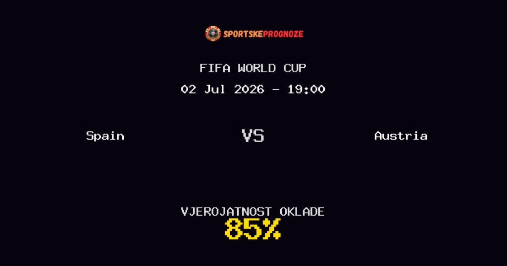 Spain vs Austria Predviđanje Utakmice - FIFA World Cup - Savjeti za Klađenje