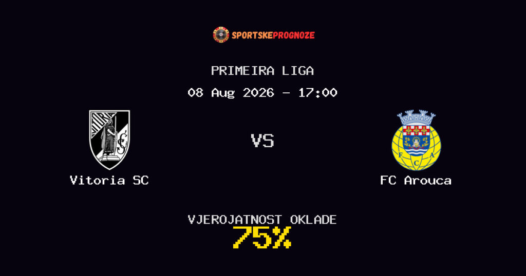 Vitoria SC vs FC Arouca Predviđanje Utakmice - Primeira Liga - Savjeti za Klađenje