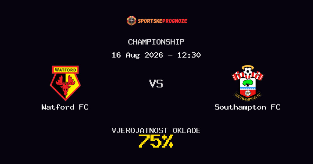 Watford FC vs Southampton FC Predviđanje Utakmice - Championship - Savjeti za Klađenje