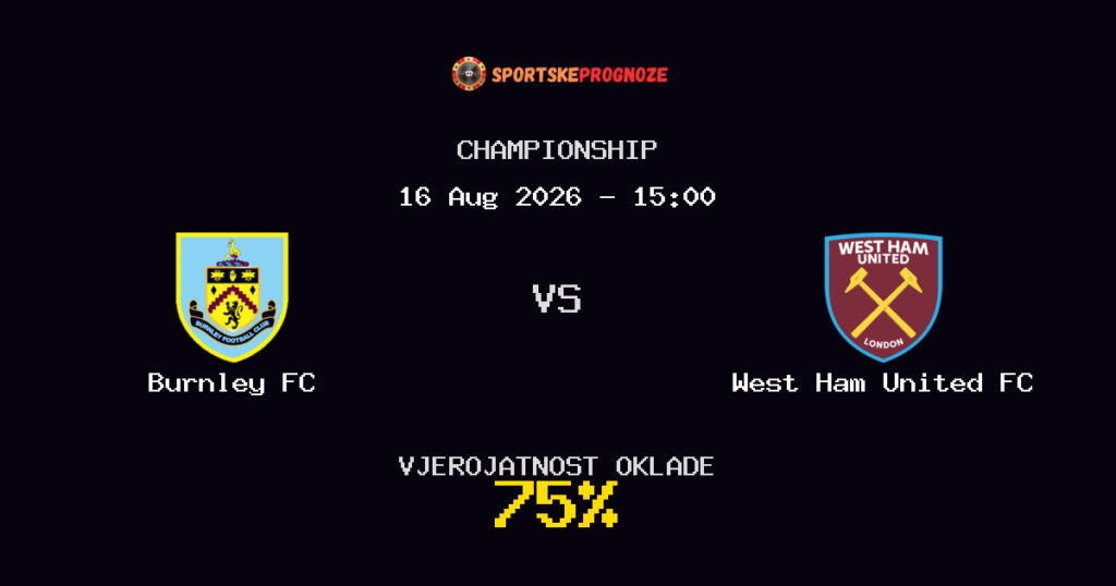 Burnley FC vs West Ham United FC Predviđanje Utakmice - Championship - Savjeti za Klađenje